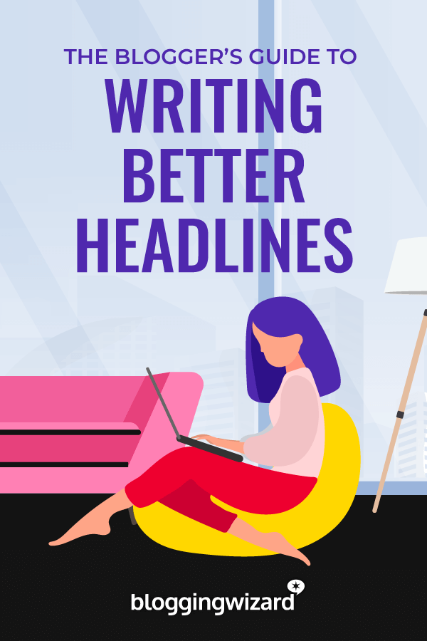 Bloggers Guide To Writing Better Headlines